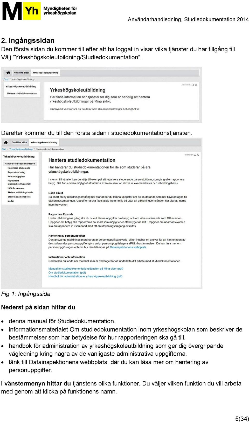 informationsmaterialet Om studiedokumentation inom yrkeshögskolan som beskriver de bestämmelser som har betydelse för hur rapporteringen ska gå till.