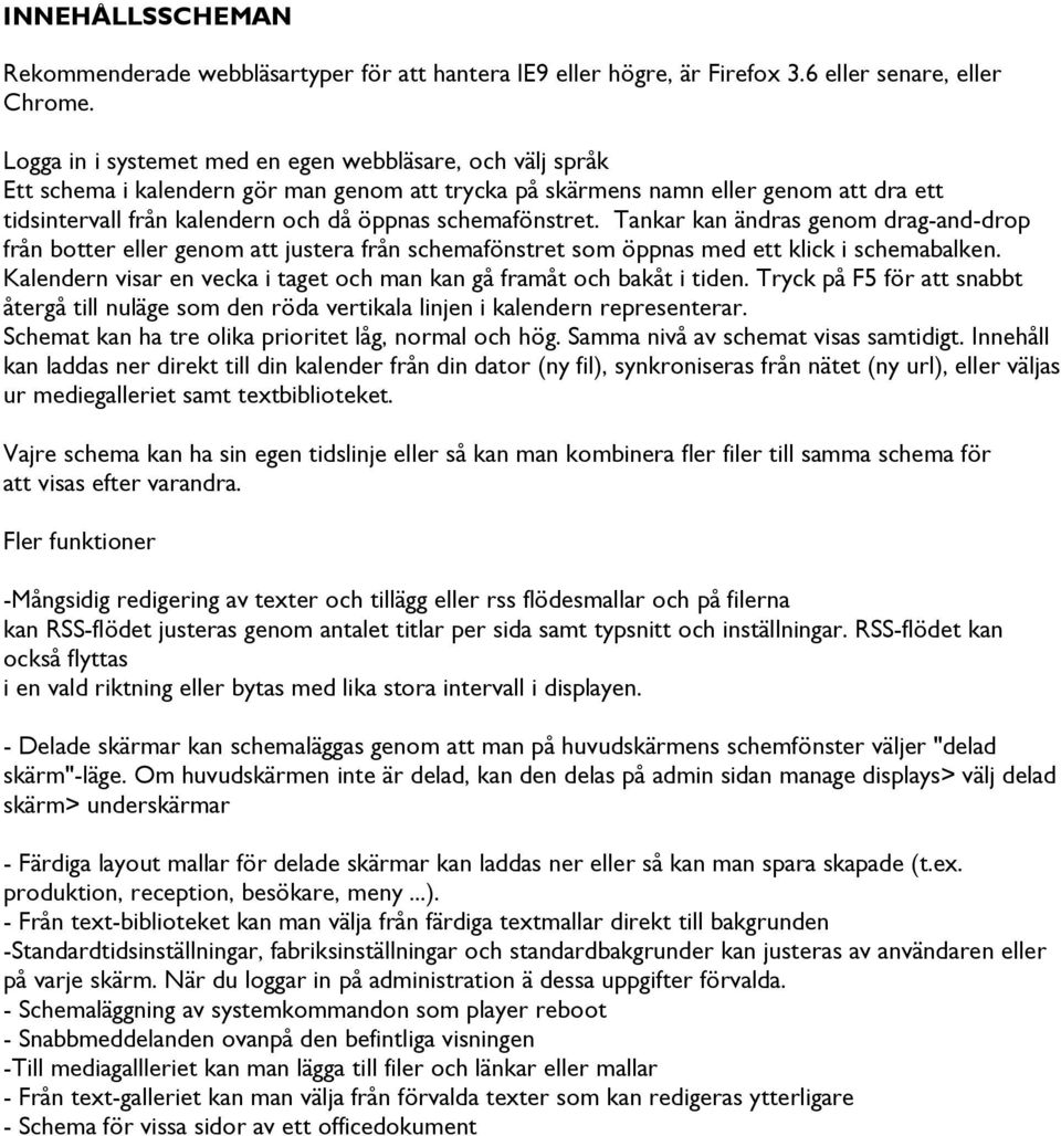 schemafönstret. Tankar kan ändras genom drag-and-drop från botter eller genom att justera från schemafönstret som öppnas med ett klick i schemabalken.