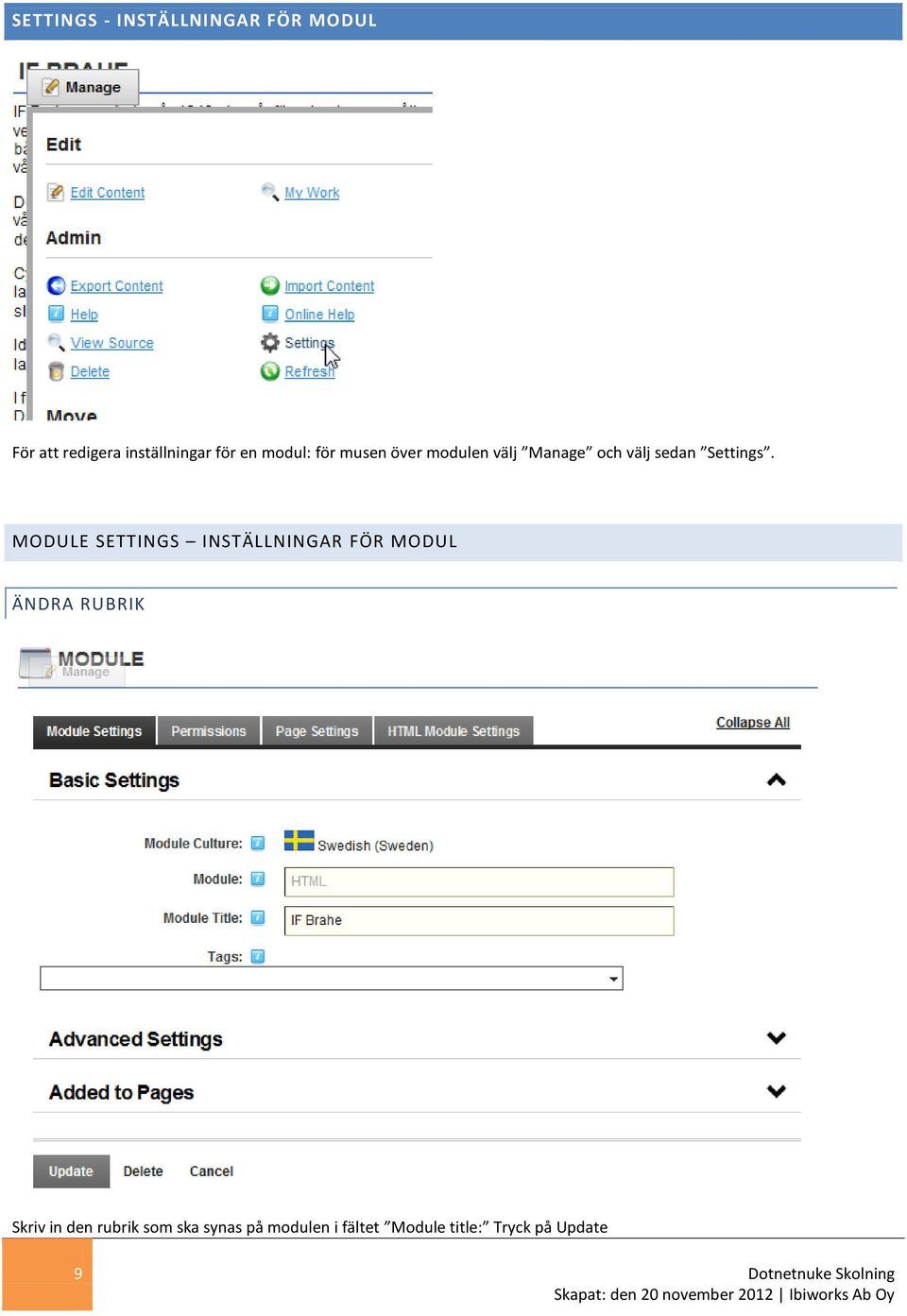 MODULE SETTINGS INSTÄLLNINGAR FÖR MODUL ÄNDRA RUBRIK Skriv in den rubrik