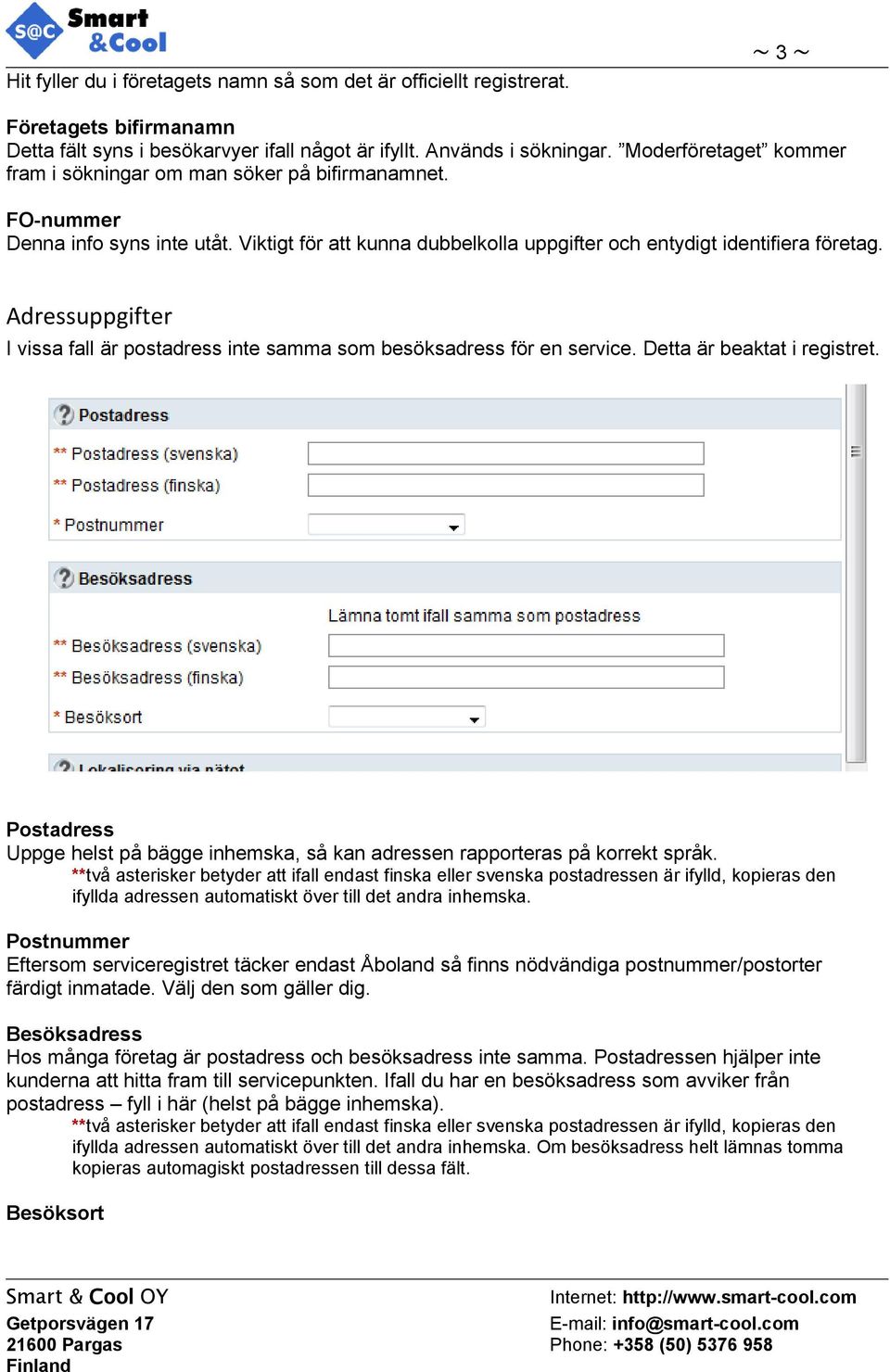 Adressuppgifter I vissa fall är postadress inte samma som besöksadress för en service. Detta är beaktat i registret.