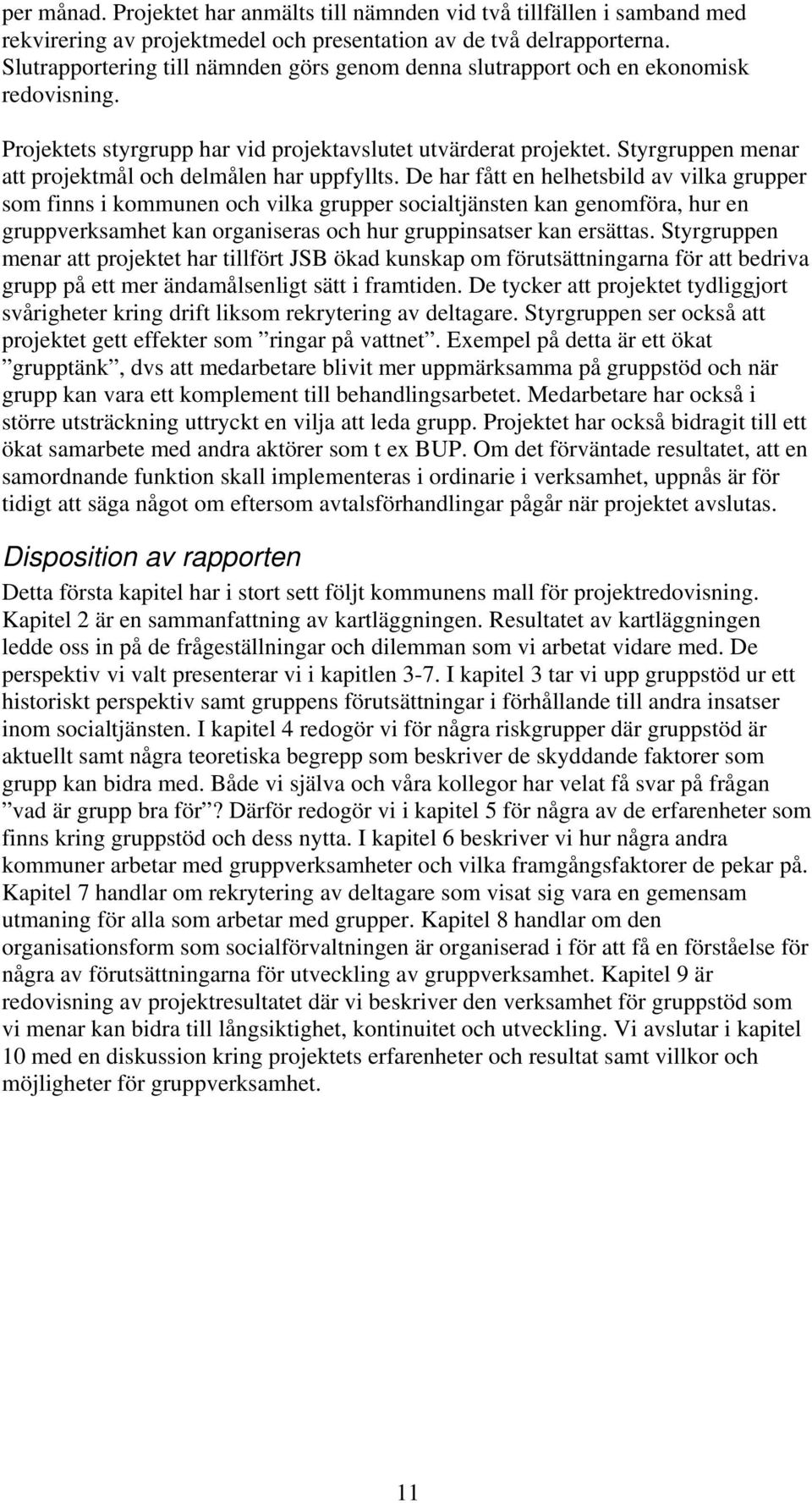 Styrgruppen menar att projektmål och delmålen har uppfyllts.