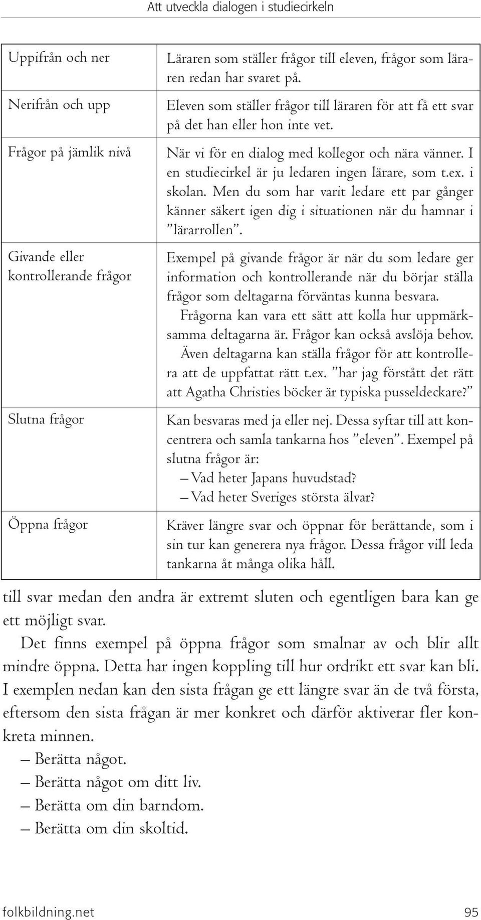 i skolan. Men du som har varit ledare ett par gånger känner säkert igen dig i situationen när du hamnar i lärarrollen.