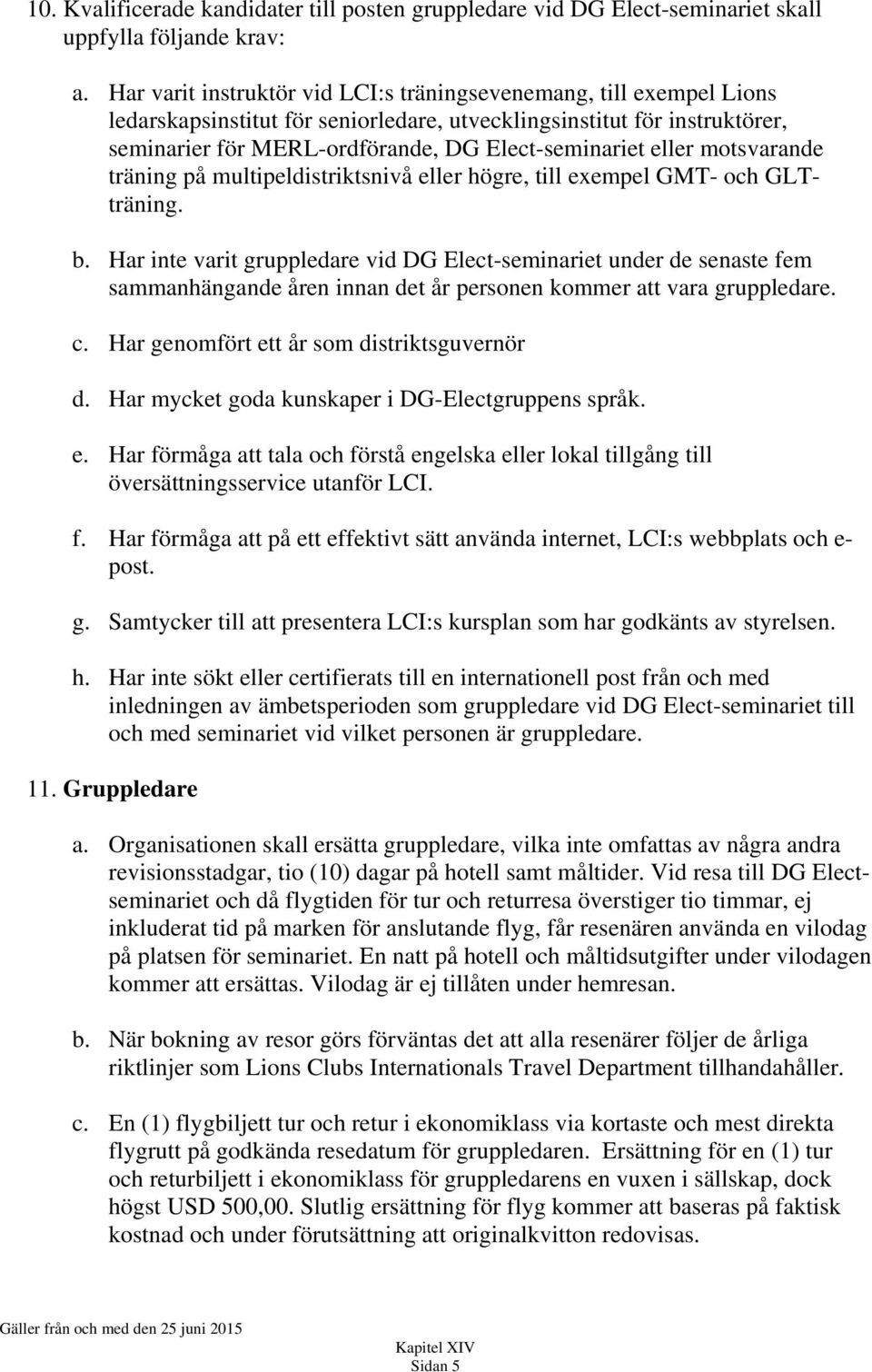 eller motsvarande träning på multipeldistriktsnivå eller högre, till exempel GMT- och GLTträning. b.