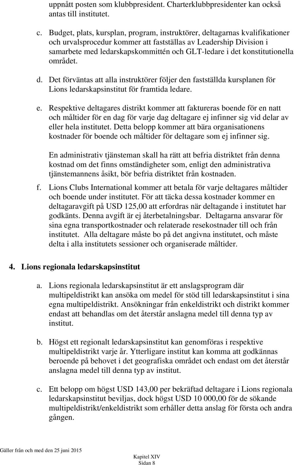 konstitutionella området. d. Det förväntas att alla instruktörer följer den fastställda kursplanen för Lions ledarskapsinstitut för framtida ledare. e.