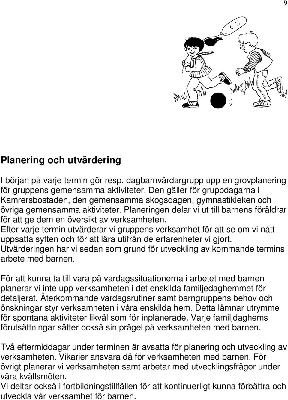 Planeringen delar vi ut till barnens föräldrar för att ge dem en översikt av verksamheten.