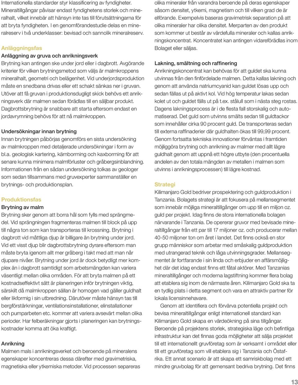 I en genomförandestudie delas en mineralreserv i två underklasser: bevisad och sannolik mineralreserv.