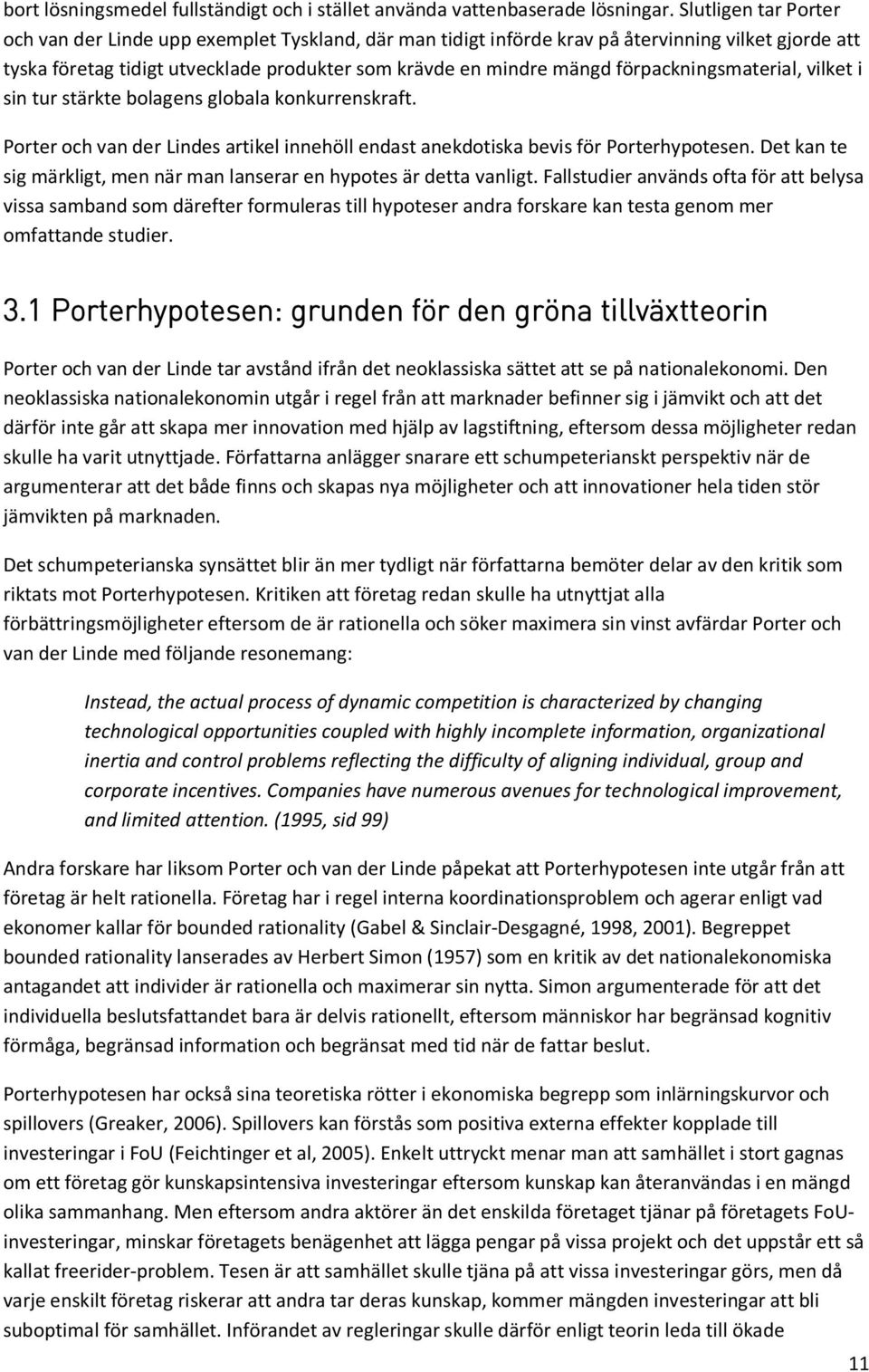 förpackningsmaterial, vilket i sin tur stärkte bolagens globala konkurrenskraft. Porter och van der Lindes artikel innehöll endast anekdotiska bevis för Porterhypotesen.