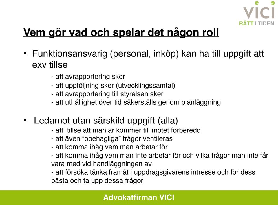 att tillse att man är kommer till mötet förberedd - att även obehagliga frågor ventileras - att komma ihåg vem man arbetar för - att komma ihåg vem man inte