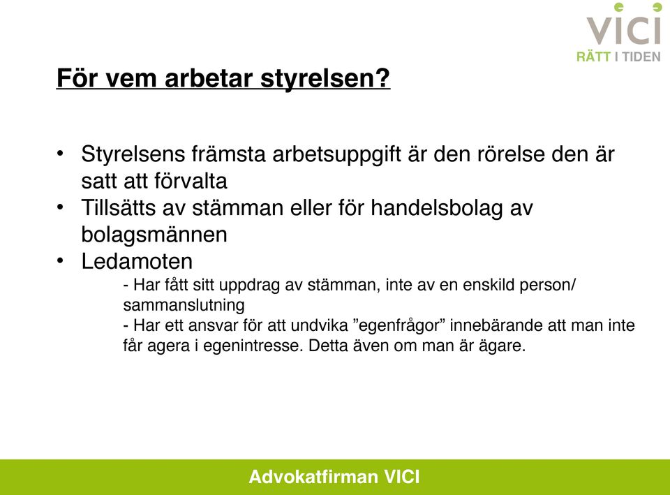 stämman eller för handelsbolag av bolagsmännen Ledamoten - Har fått sitt uppdrag av stämman,