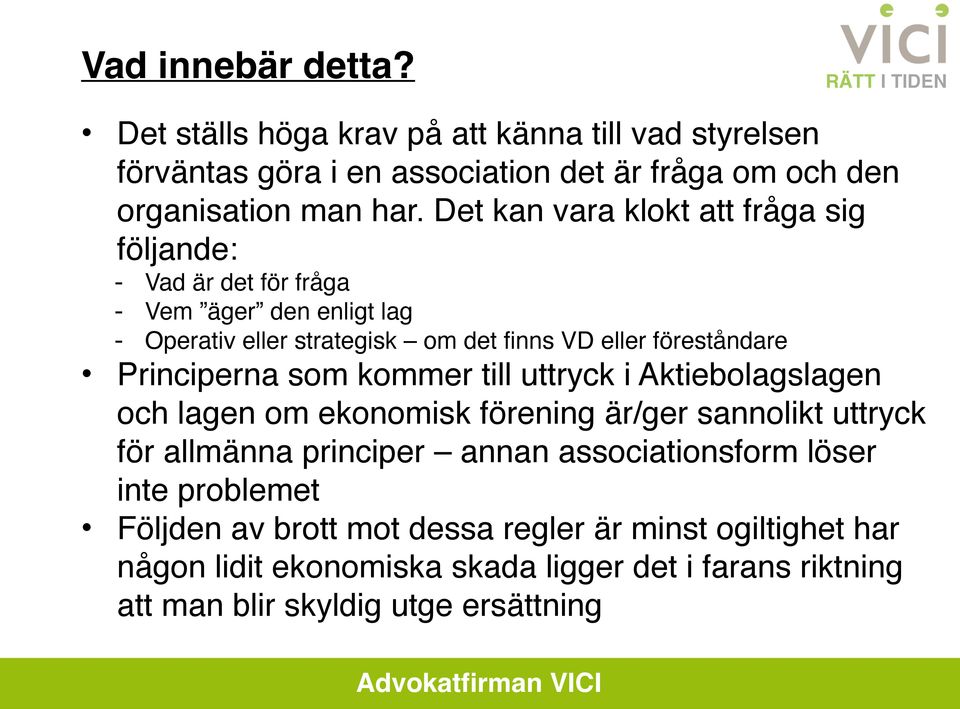 Principerna som kommer till uttryck i Aktiebolagslagen och lagen om ekonomisk förening är/ger sannolikt uttryck för allmänna principer annan associationsform