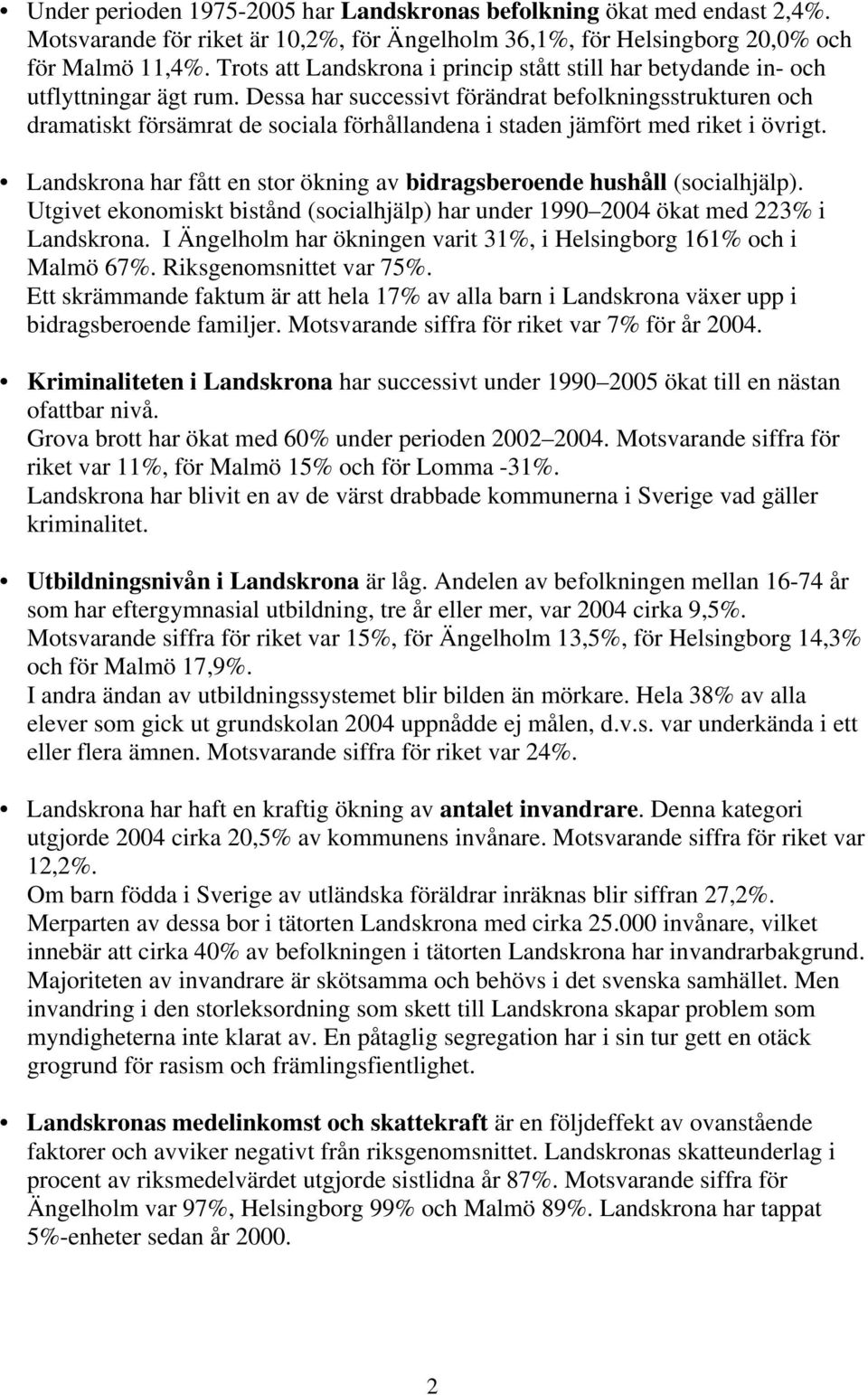 Dessa har successivt förändrat befolkningsstrukturen och dramatiskt försämrat de sociala förhållandena i staden jämfört med riket i övrigt.