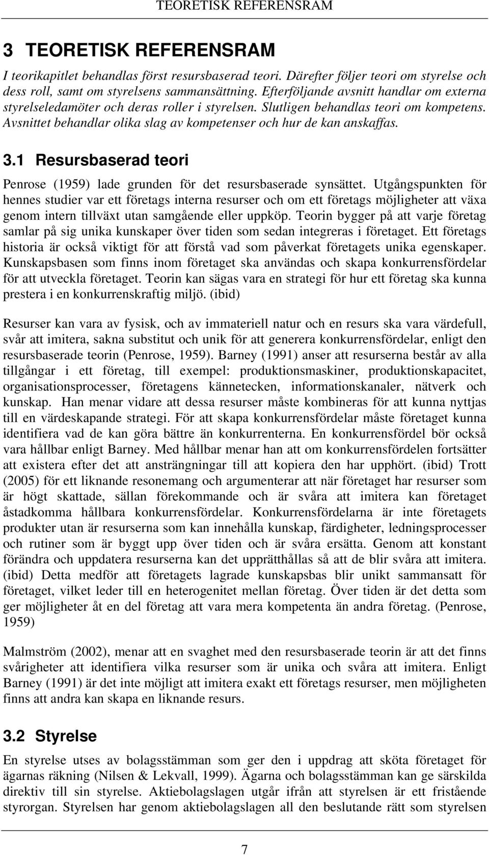 3.1 Resursbaserad teori Penrose (1959) lade grunden för det resursbaserade synsättet.