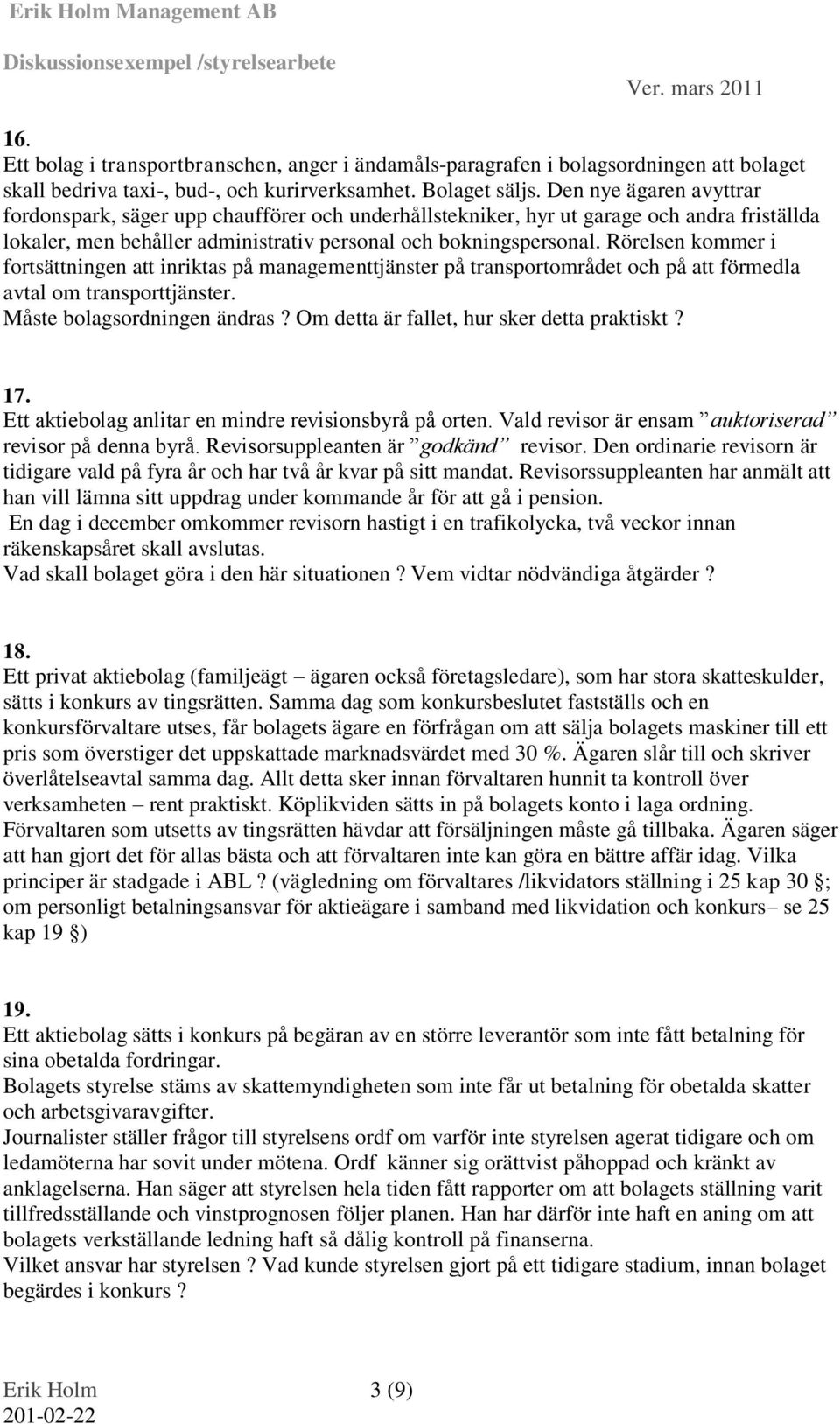 Rörelsen kommer i fortsättningen att inriktas på managementtjänster på transportområdet och på att förmedla avtal om transporttjänster. Måste bolagsordningen ändras?