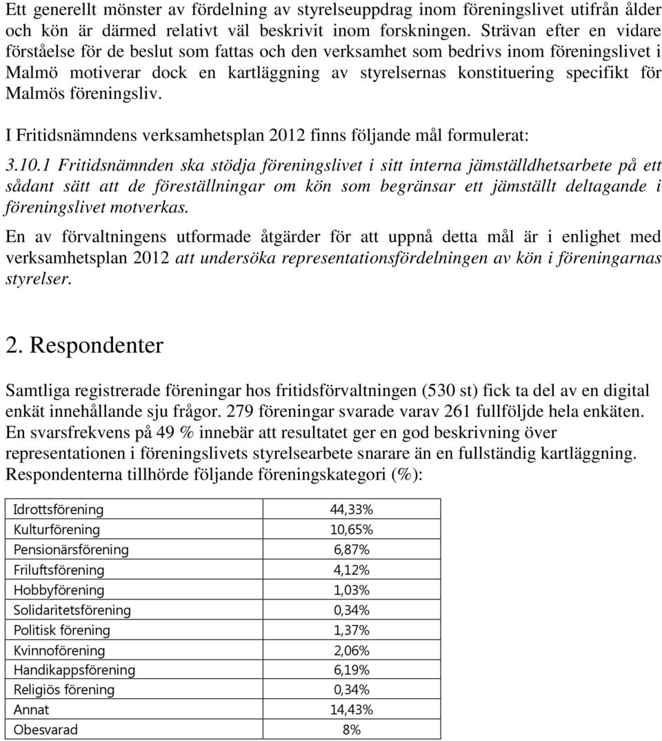I Fritidsnämndens verksamhetsplan 2012 finns följande mål formulerat: 3.10.