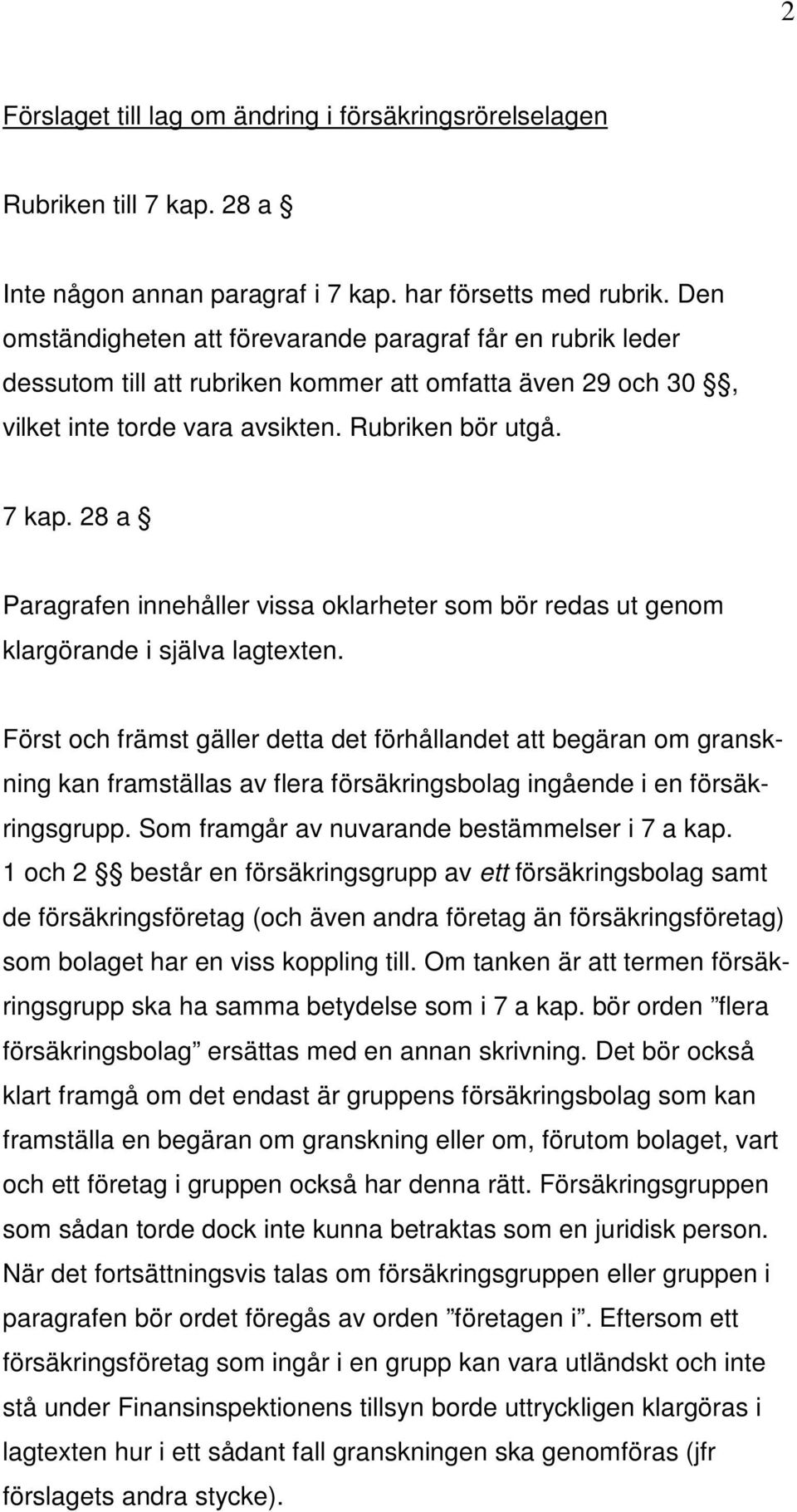 28 a Paragrafen innehåller vissa oklarheter som bör redas ut genom klargörande i själva lagtexten.