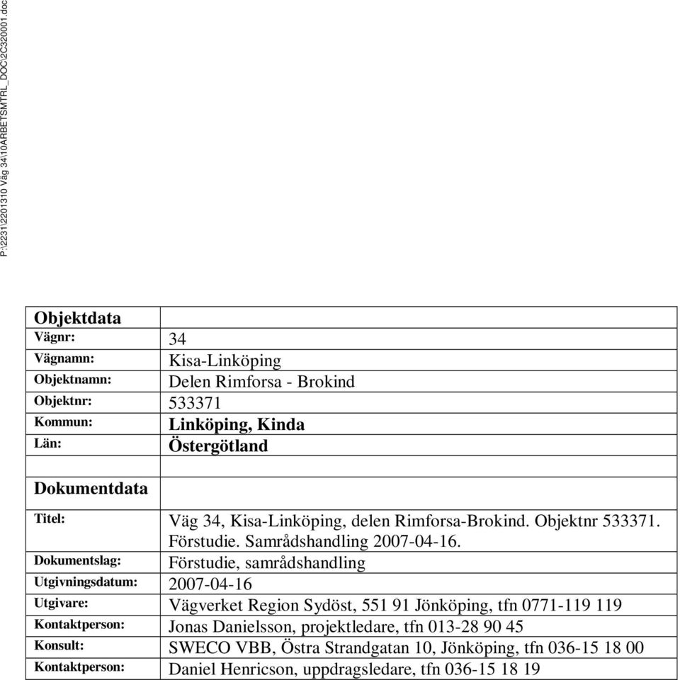 Titel: Väg 34, Kisa-Linköping, delen Rimforsa-Brokind. Objektnr 533371. Förstudie. Samrådshandling 2007-04-16.