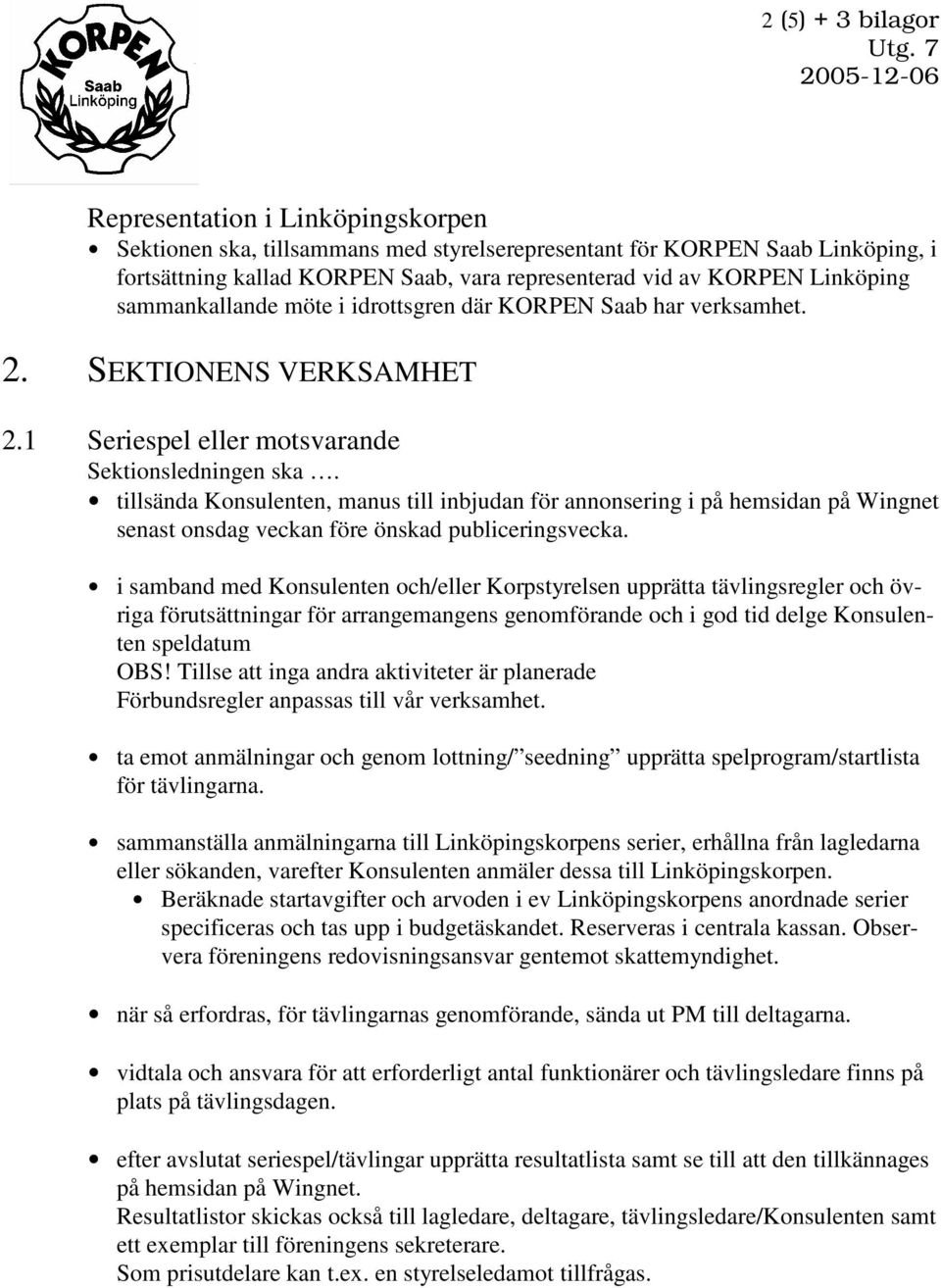 tillsända Konsulenten, manus till inbjudan för annonsering i på hemsidan på Wingnet senast onsdag veckan före önskad publiceringsvecka.