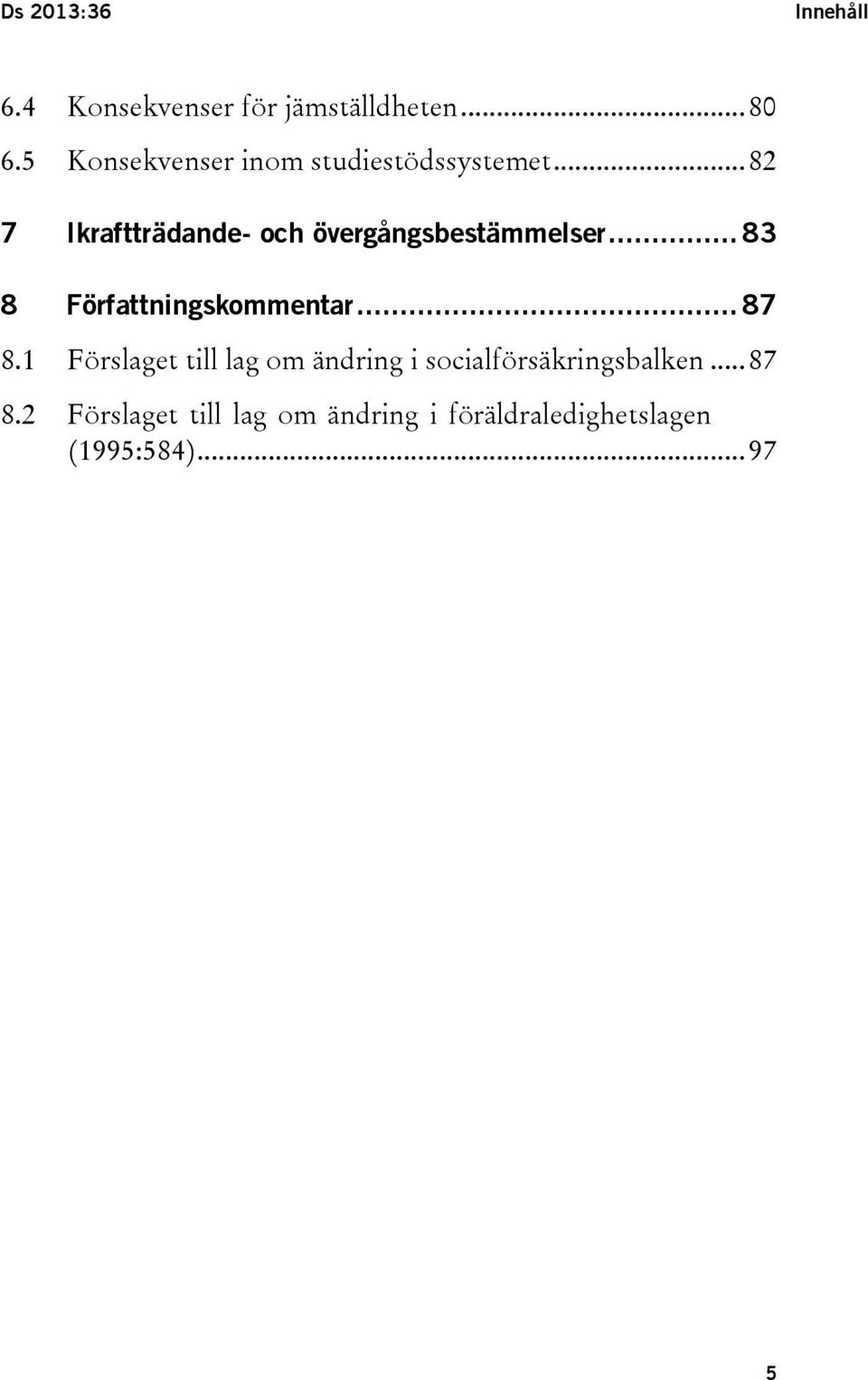 .. 82 7 Ikraftträdande- och övergångsbestämmelser... 83 8 Författningskommentar.