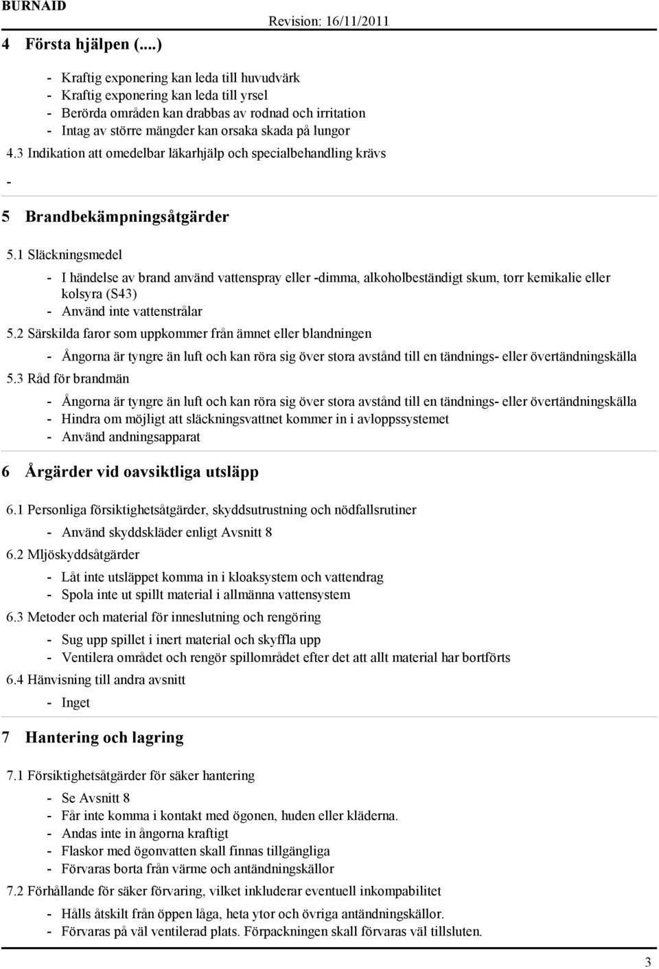 3 Indikation att omedelbar läkarhjälp och specialbehandling krävs 5 Brandbekämpningsåtgärder 5.