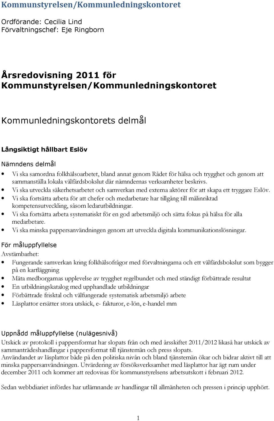 Vi ska utveckla säkerhetsarbetet och samverkan med externa aktörer för att skapa ett tryggare Eslöv.