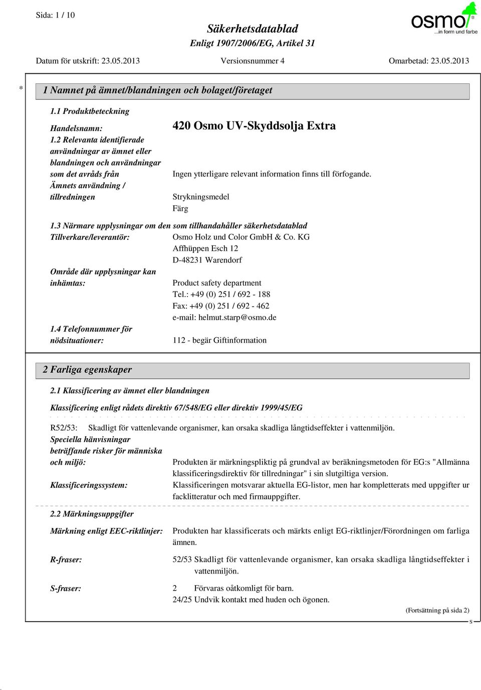 information finns till förfogande. trykningsmedel Färg 1.3 Närmare upplysningar om den som tillhandahåller säkerhetsdatablad Tillverkare/leverantör: Osmo Holz und Color GmbH & Co.