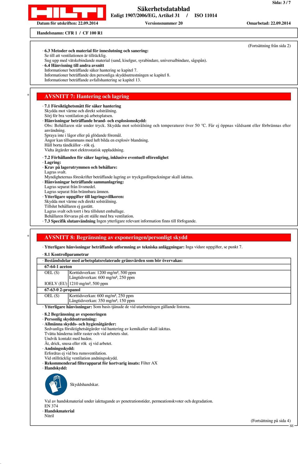 Informationer beträffande den personliga skyddsutrustningen se kapitel 8. Informationer beträffande avfallshantering se kapitel 13. (Fortsättning från sida 2) * AVSNITT 7: Hantering och lagring 7.