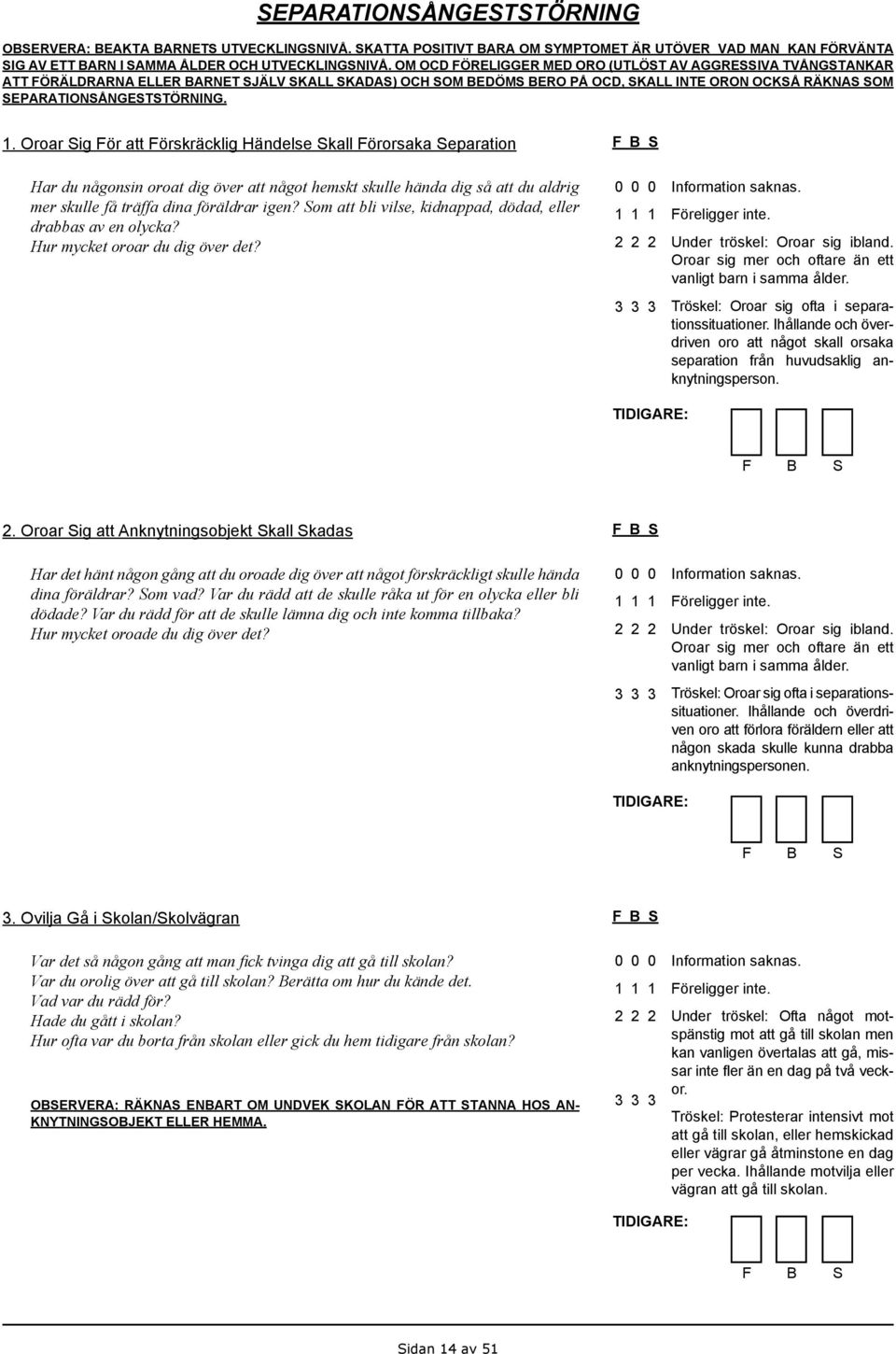 Oroar Sig För att Förskräcklig Händelse Skall Förorsaka Separation Har du någonsin oroat dig över att något hemskt skulle hända dig så att du aldrig mer skulle få träffa dina föräldrar igen?