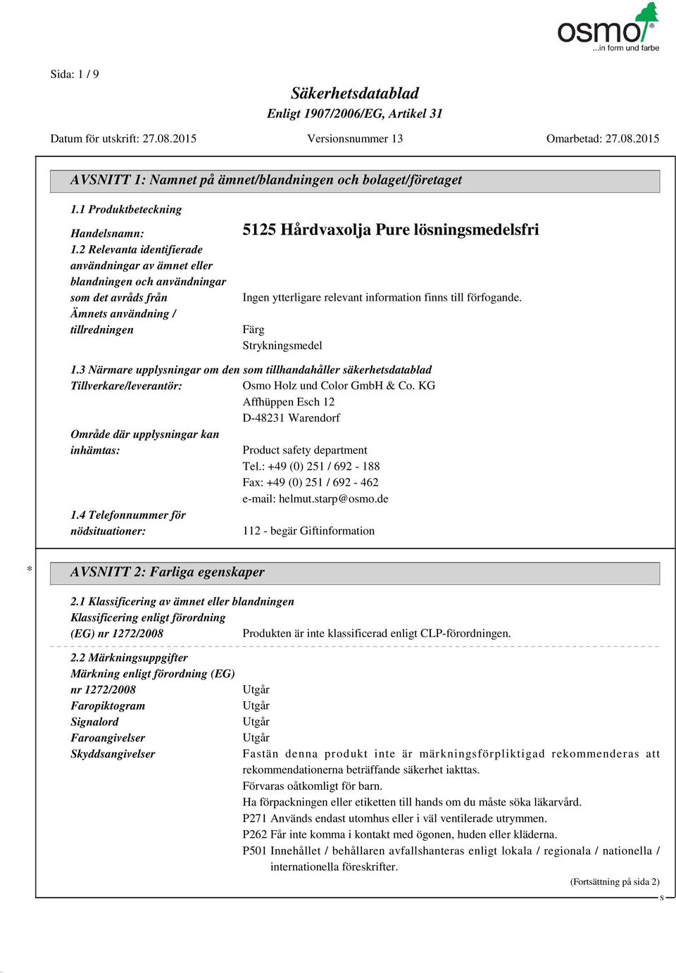 relevant information finns till förfogande. Färg trykningsmedel 1.3 Närmare upplysningar om den som tillhandahåller säkerhetsdatablad Tillverkare/leverantör: Osmo Holz und Color GmbH & Co.