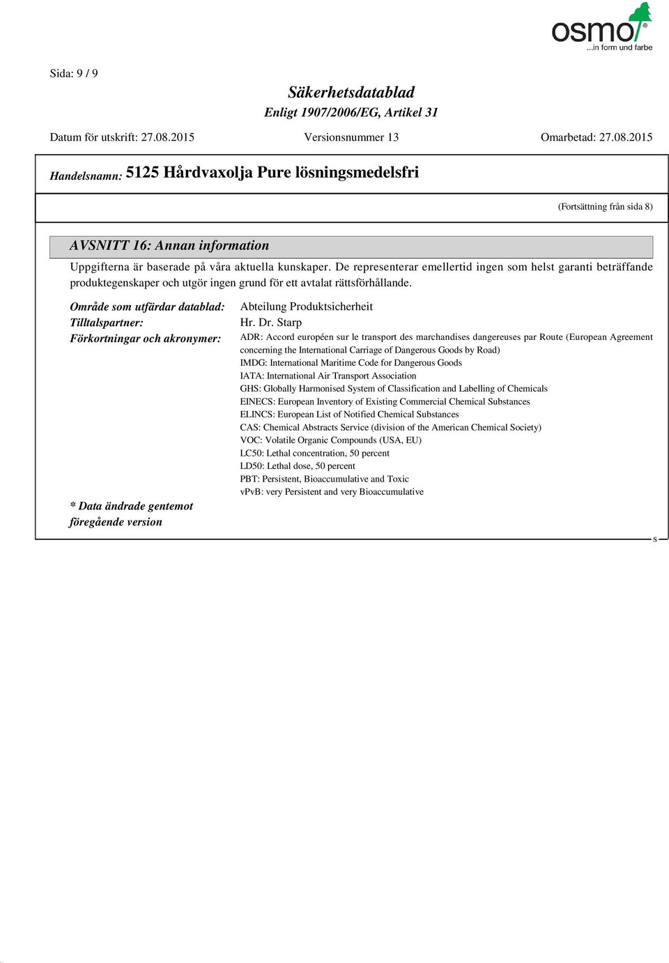 Område som utfärdar datablad: Tilltalspartner: Förkortningar och akronymer: * Data ändrade gentemot föregående version Abteilung Produktsicherheit Hr. Dr.