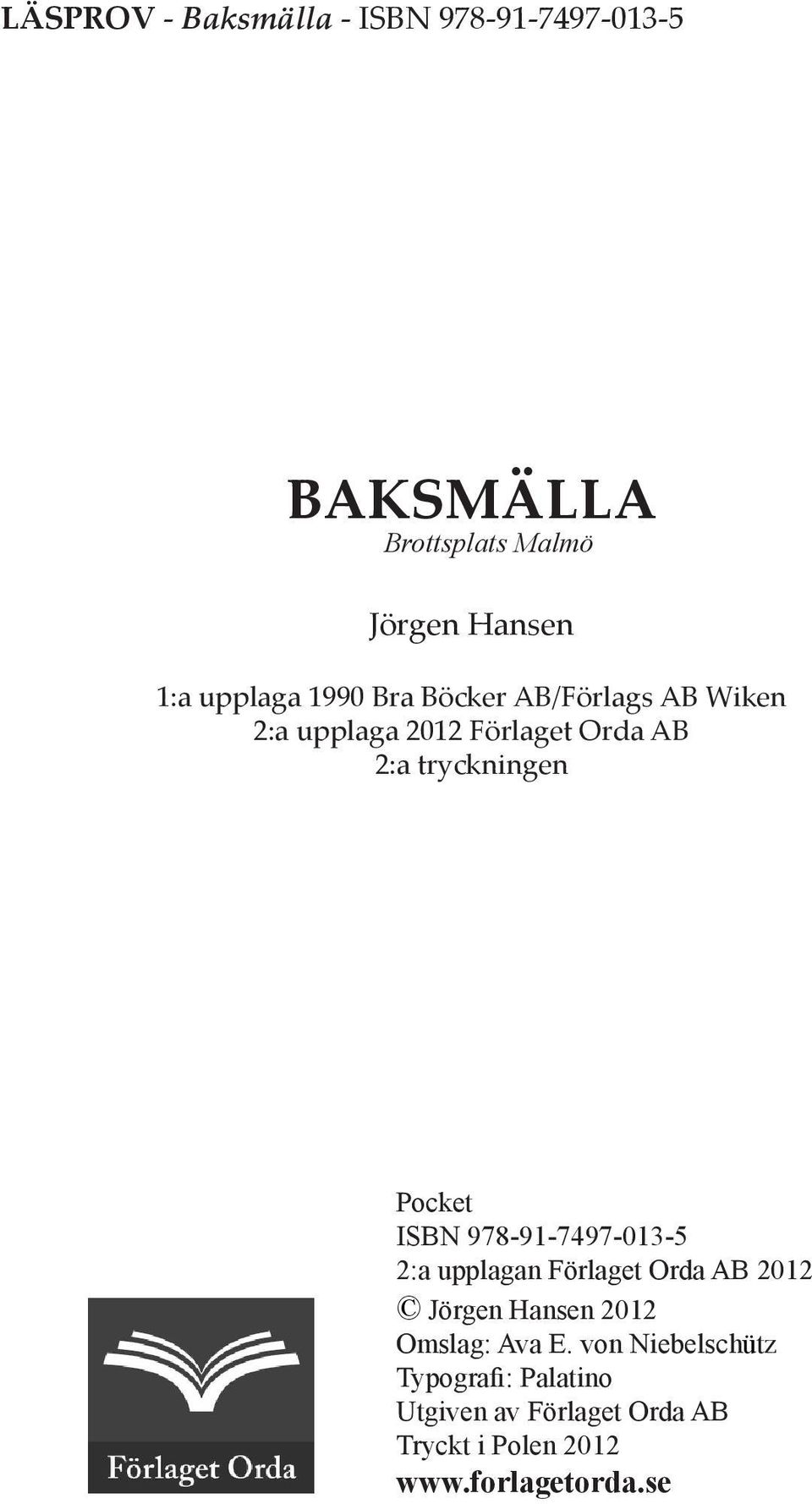 2:a upplagan Förlaget Orda AB 2012 Jörgen Hansen 2012 Omslag: Ava E.