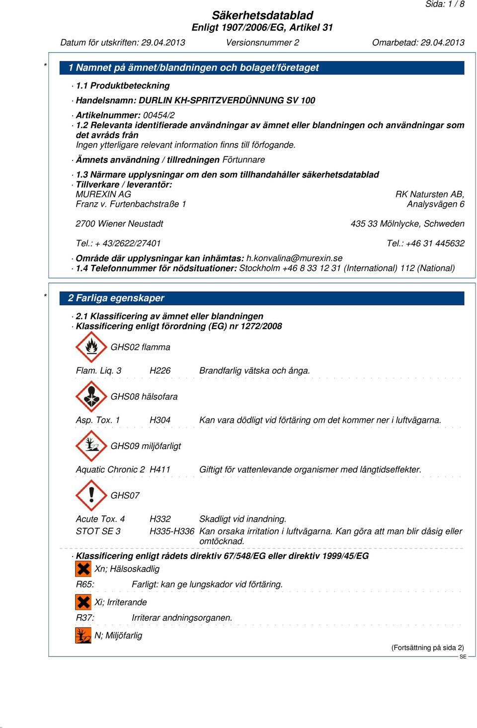 Ämnets användning / tillredningen Förtunnare 1.3 Närmare upplysningar om den som tillhandahåller säkerhetsdatablad Tillverkare / leverantör: MUREXIN AG RK Natursten AB, Franz v.
