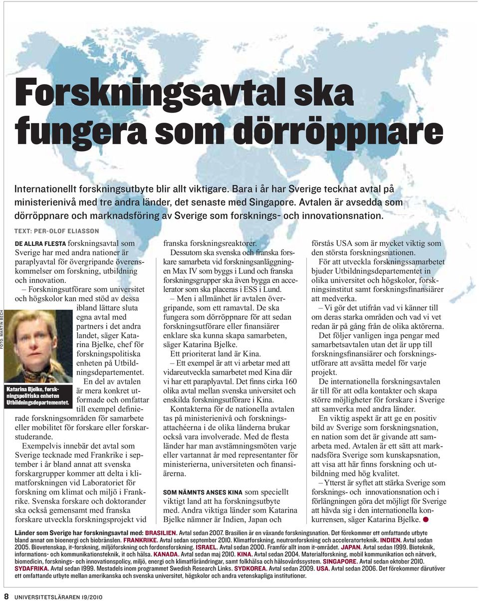 Avtalen är avsedda som dörröppnare och marknadsföring av Sverige som forsknings- och innovationsnation.