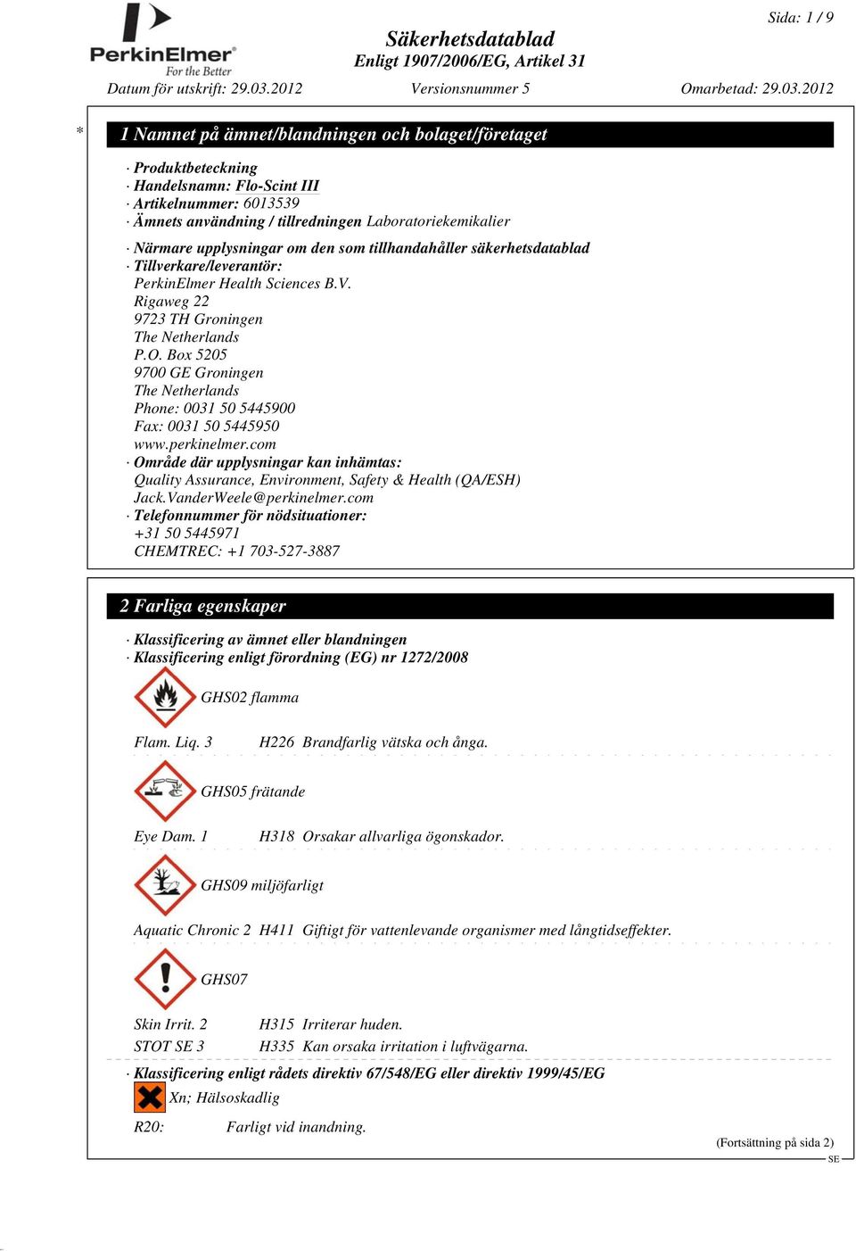 Box 5205 9700 GE Groningen The Netherlands Phone: 0031 50 5445900 Fax: 0031 50 5445950 www.perkinelmer.