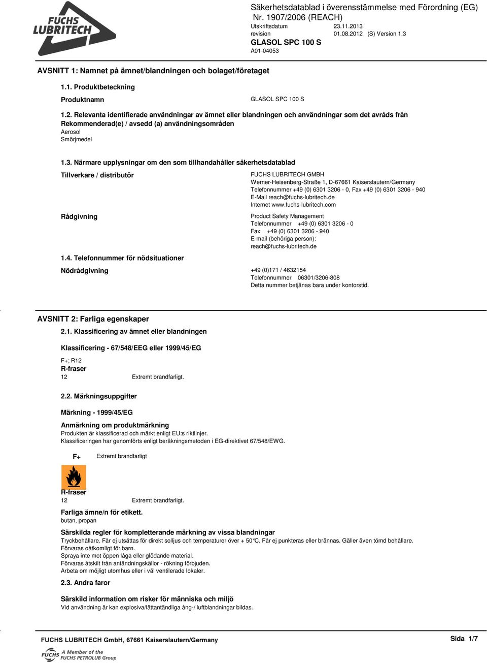 Närmare upplysningar om den som tillhandahåller säkerhetsdatablad Tillverkare / distributör Rådgivning 1.4.