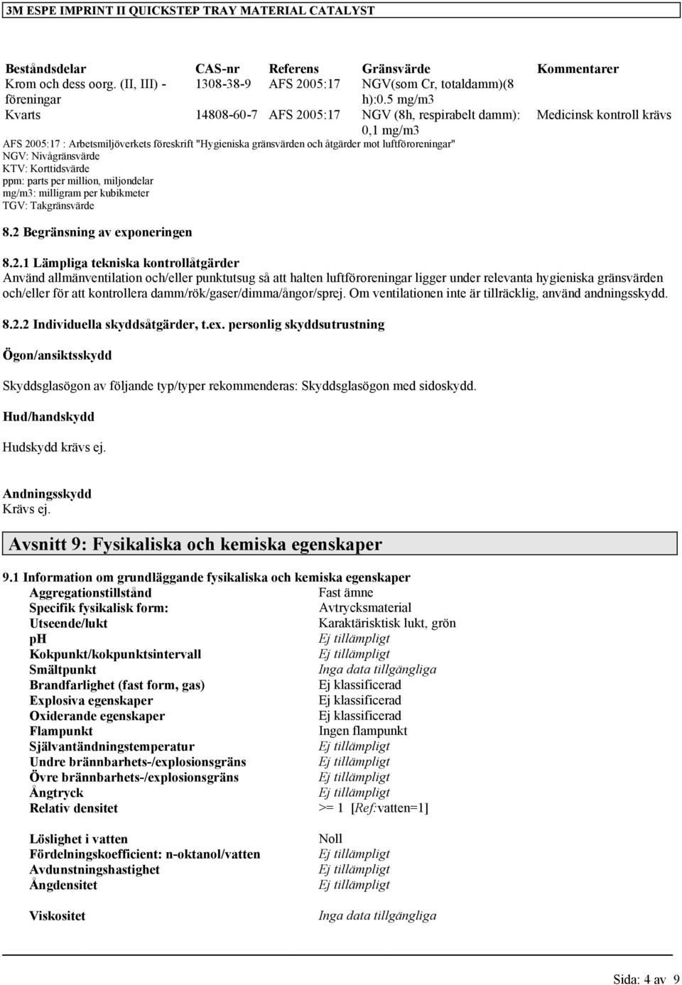 NGV: Nivågränsvärde KTV: Korttidsvärde ppm: parts per million, miljondelar mg/m3: milligram per kubikmeter TGV: Takgränsvärde 8.2 