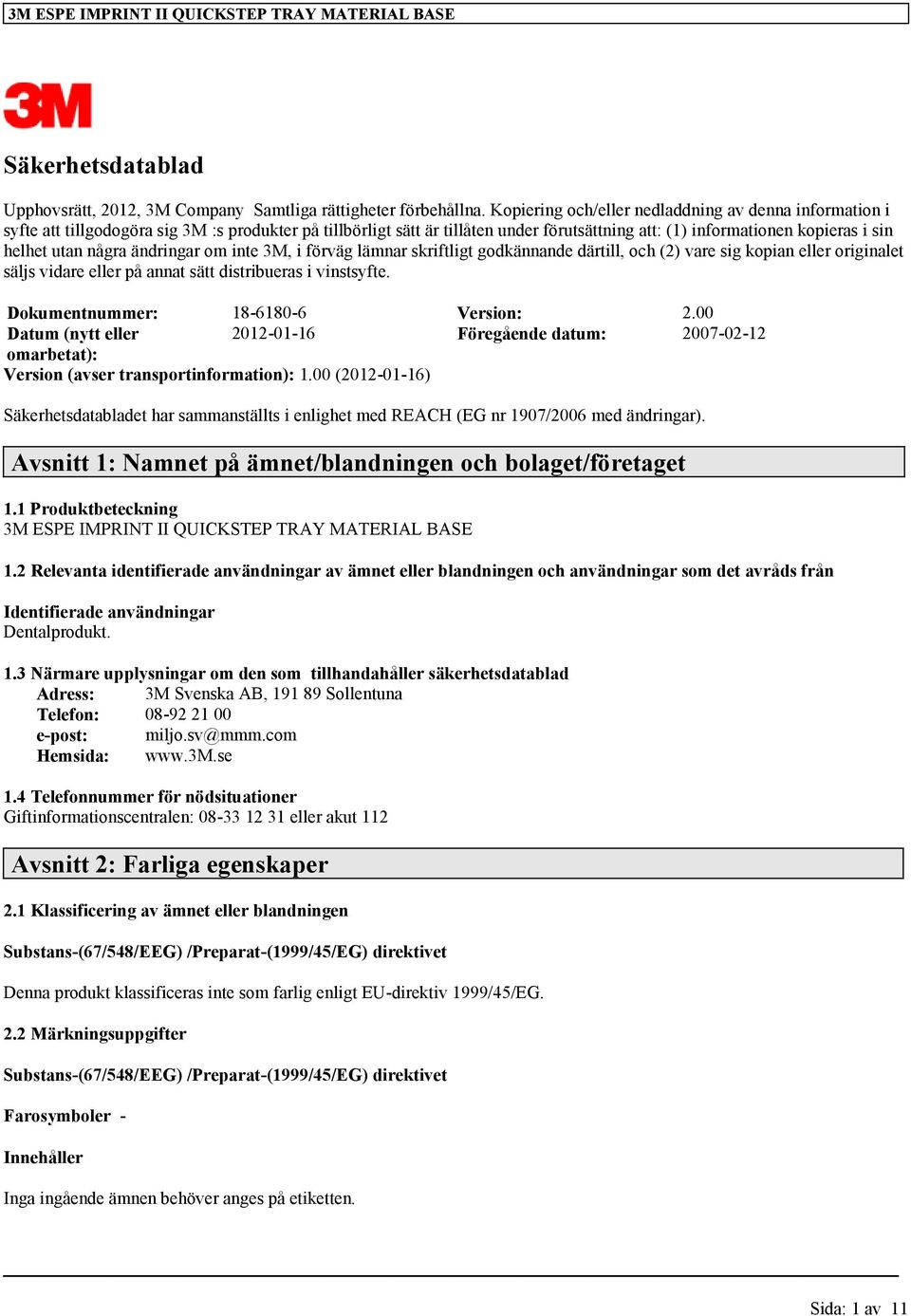 några ändringar om inte 3M, i förväg lämnar skriftligt godkännande därtill, och (2) vare sig kopian eller originalet säljs vidare eller på annat sätt distribueras i vinstsyfte.