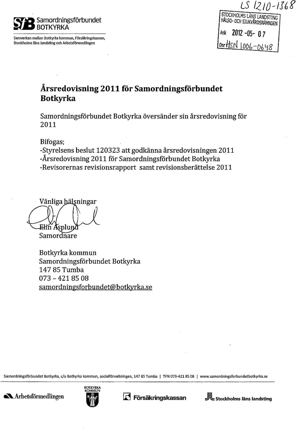 -Årsredovisning 2011 för Samordningsförbundet Botkyrka -Revisorernas revisionsrapport samt revisionsberättelse 2011 Botkyrka kommun Samordningsförbundet Botkyrka 147 85 Tumba 073-42185 08