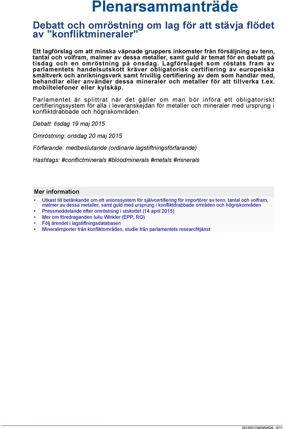 Lagförslaget som röstats fram av parlamentets handelsutskott kräver obligatorisk certifiering av europeiska smältverk och anrikningsverk samt frivillig certifiering av dem som handlar med, behandlar