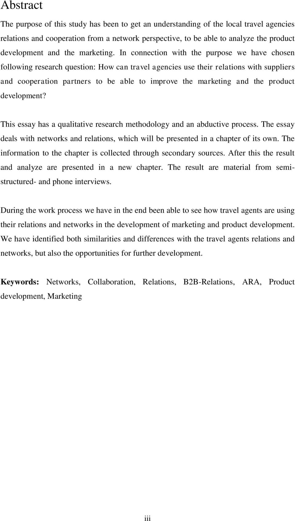 In connection with the purpose we have chosen following research question: How can travel agencies use their relations with suppliers and cooperation partners to be able to improve the marketing and
