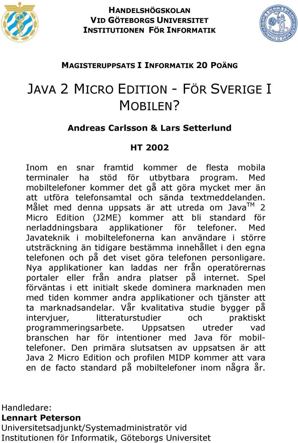 Med mobiltelefoner kommer det gå att göra mycket mer än att utföra telefonsamtal och sända textmeddelanden.