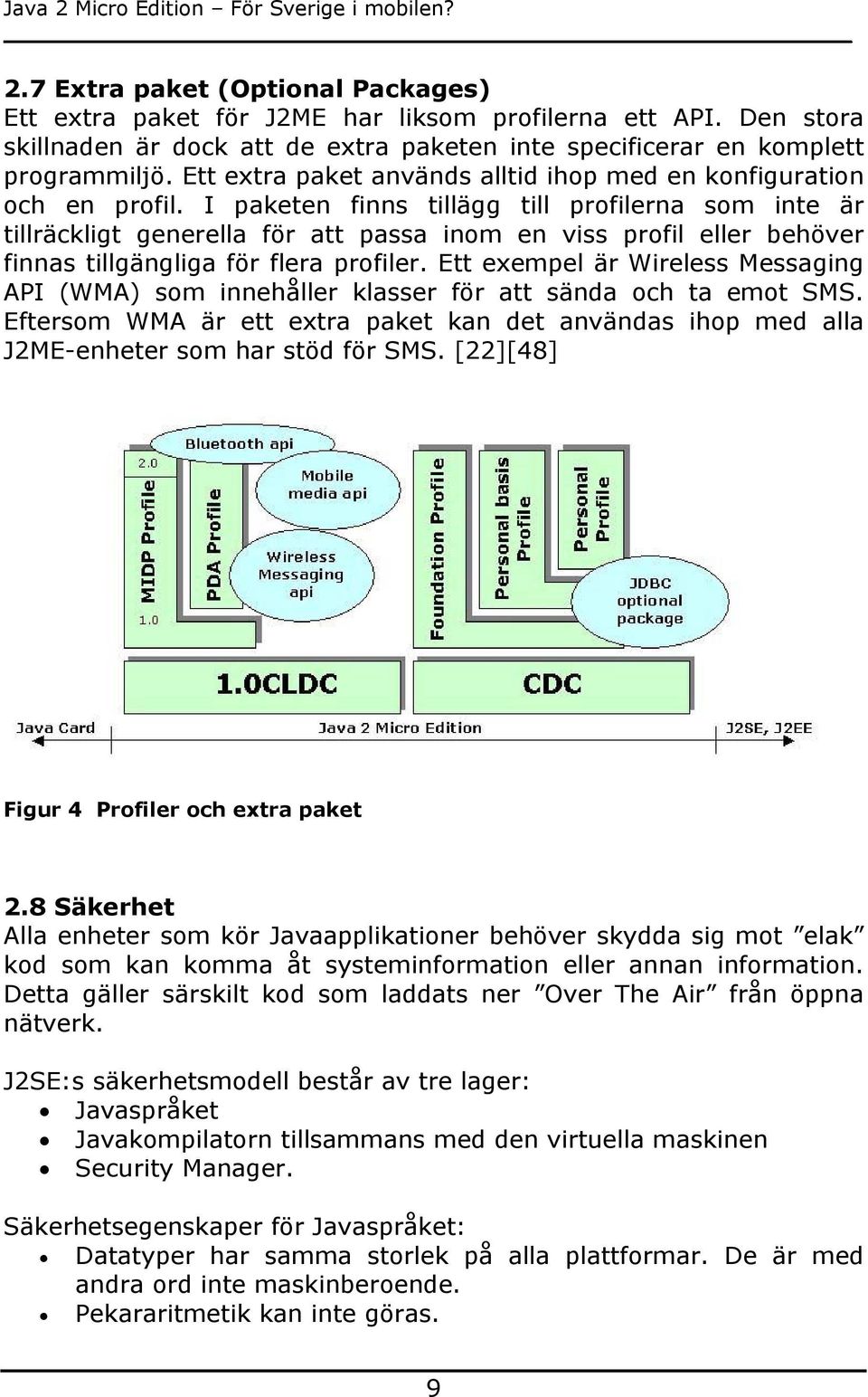 I paketen finns tillägg till profilerna som inte är tillräckligt generella för att passa inom en viss profil eller behöver finnas tillgängliga för flera profiler.