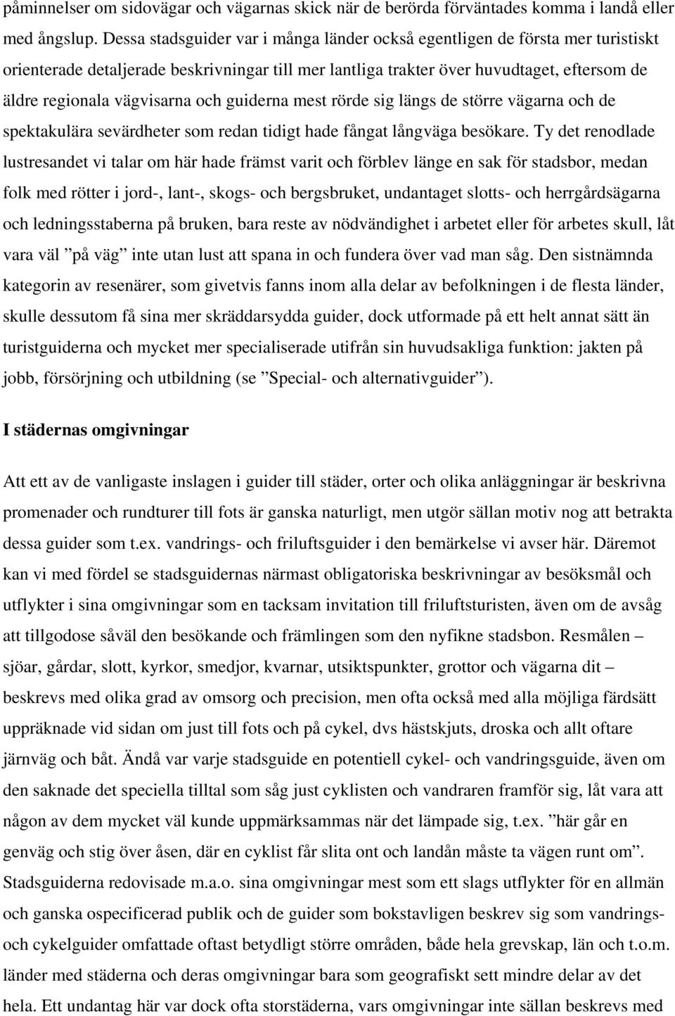 och guiderna mest rörde sig längs de större vägarna och de spektakulära sevärdheter som redan tidigt hade fångat långväga besökare.