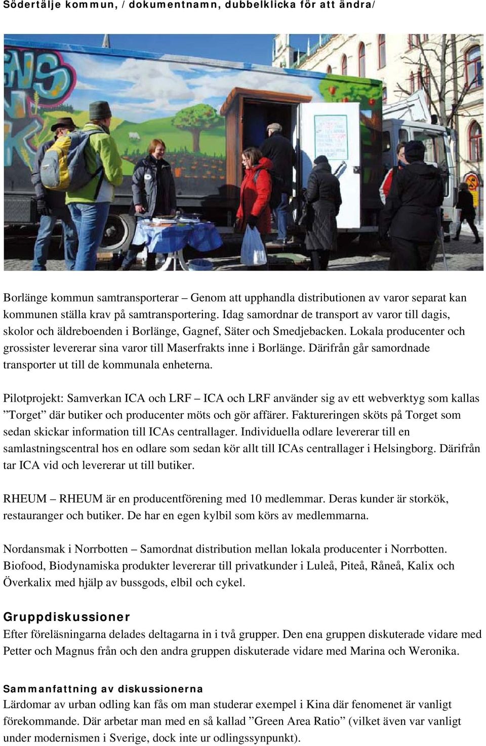 Lokala producenter och grossister levererar sina varor till Maserfrakts inne i Borlänge. Därifrån går samordnade transporter ut till de kommunala enheterna.