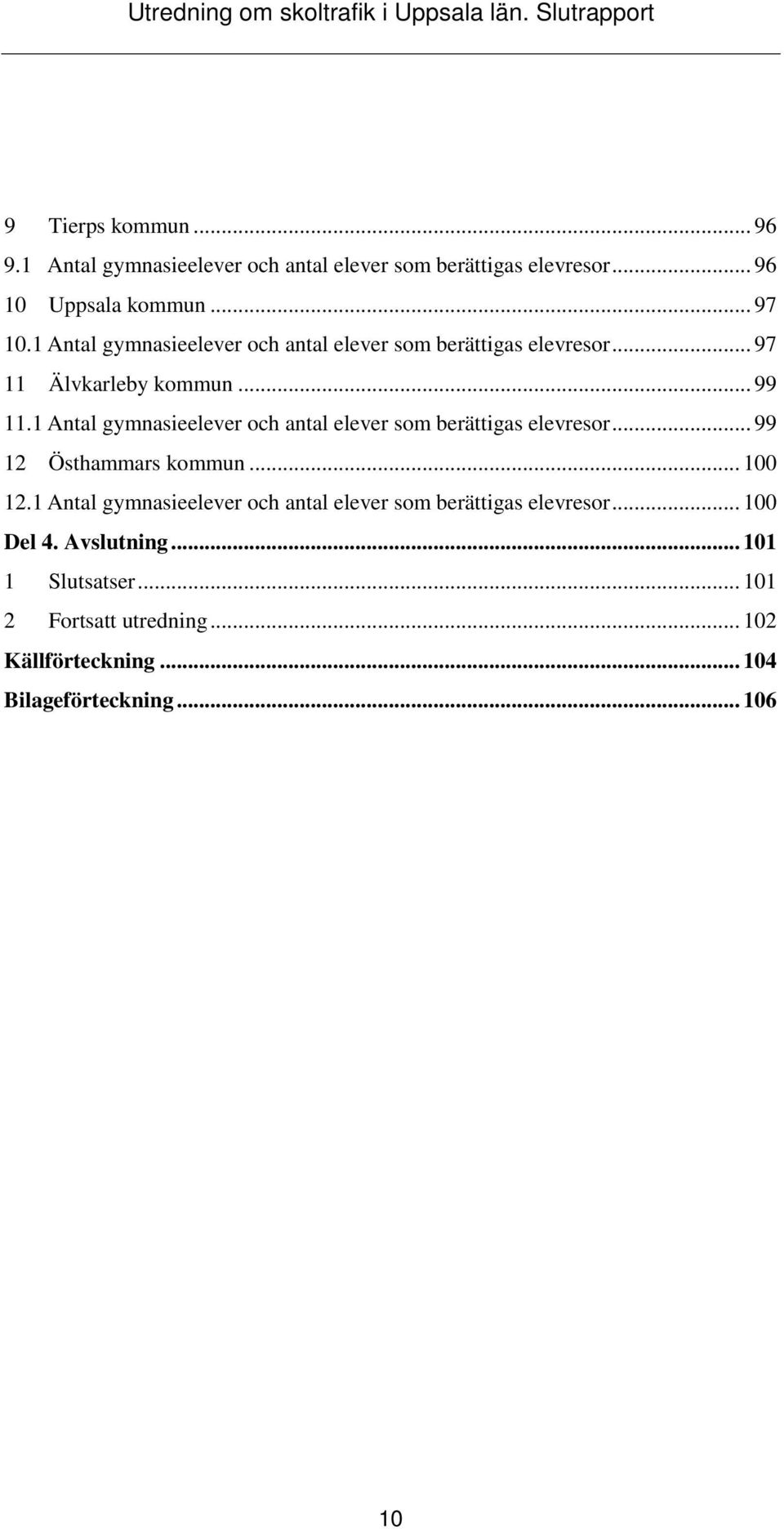 1 Antal gymnasieelever och antal elever som berättigas elevresor... 99 12 Östhammars kommun... 100 12.