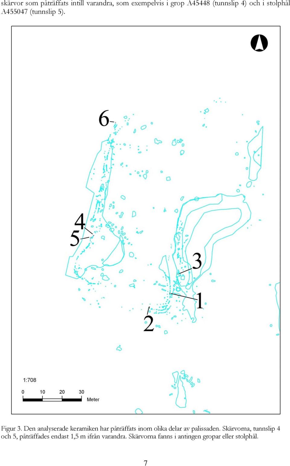 Den analyserade keramiken har påträffats inom olika delar av palissaden.