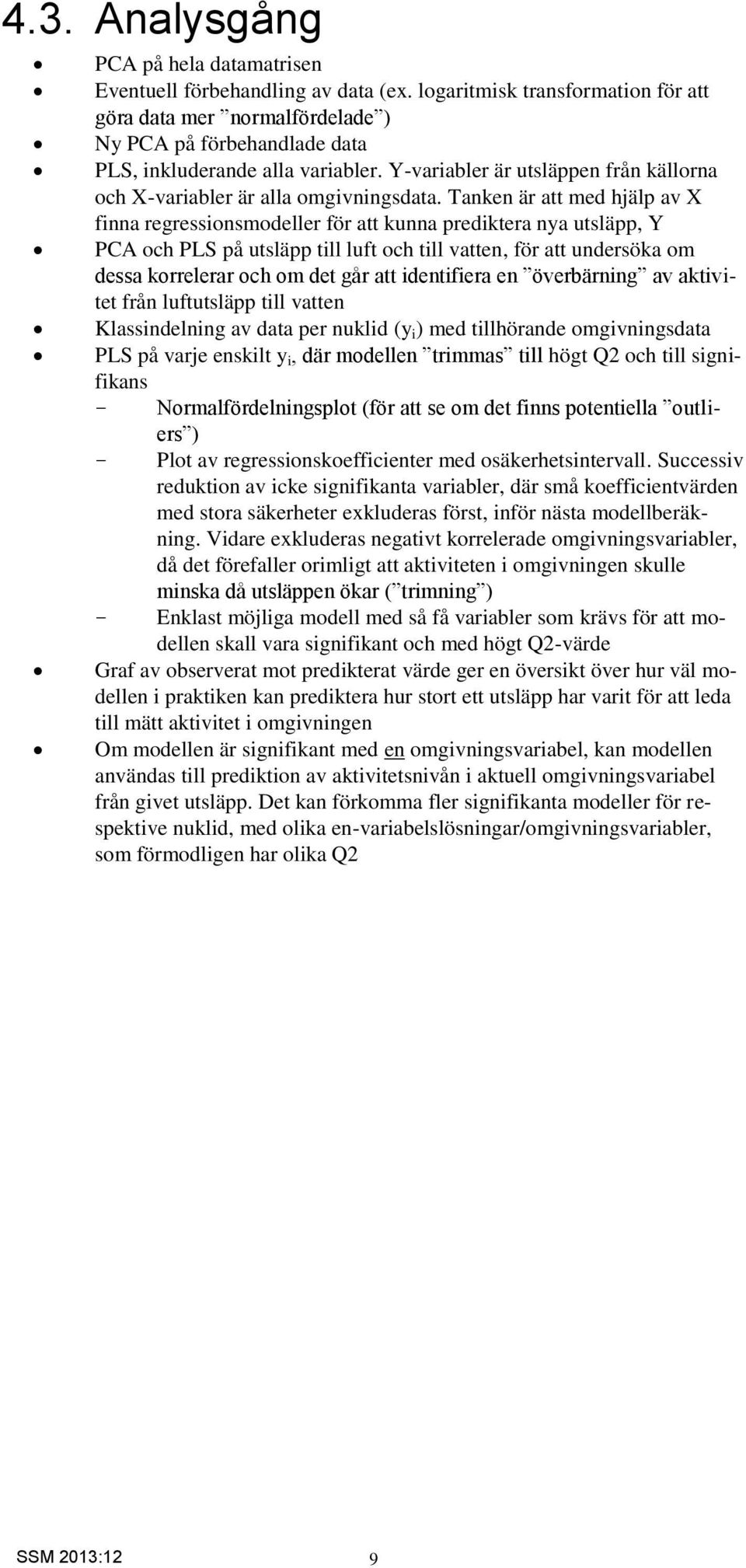 Y-variabler är utsläppen från källorna och X-variabler är alla omgivningsdata.