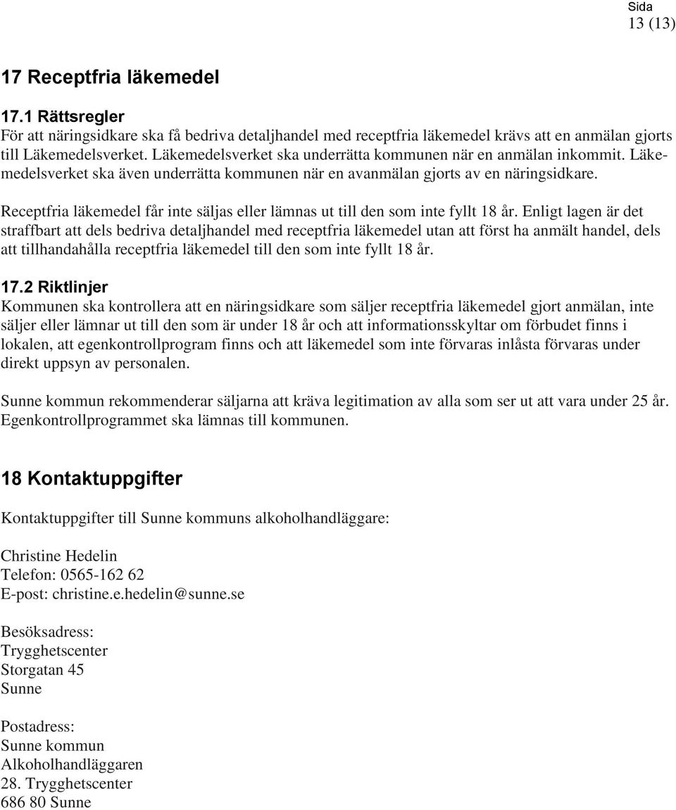 Receptfria läkemedel får inte säljas eller lämnas ut till den som inte fyllt 18 år.