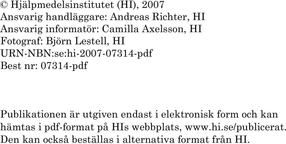 Best nr: 07314-pdf Publikationen är utgiven endast i elektronisk form och kan hämtas i