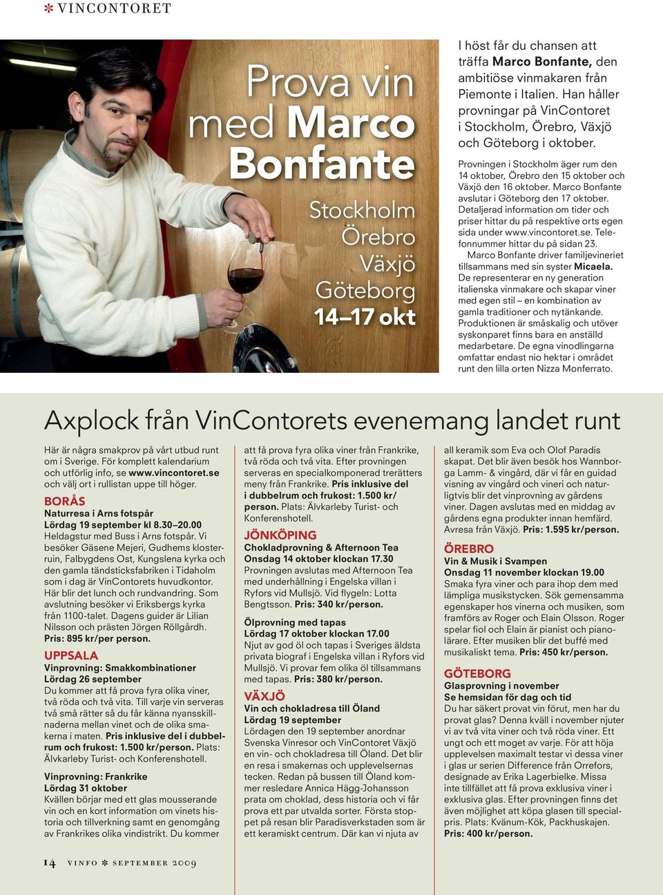 Marco Bonfante avslutar i Göteborg den 17 oktober. Detaljerad information om tider och priser hittar du på respektive orts egen sida under www.vincontoret.se. Telefonnummer hittar du på sidan 23.