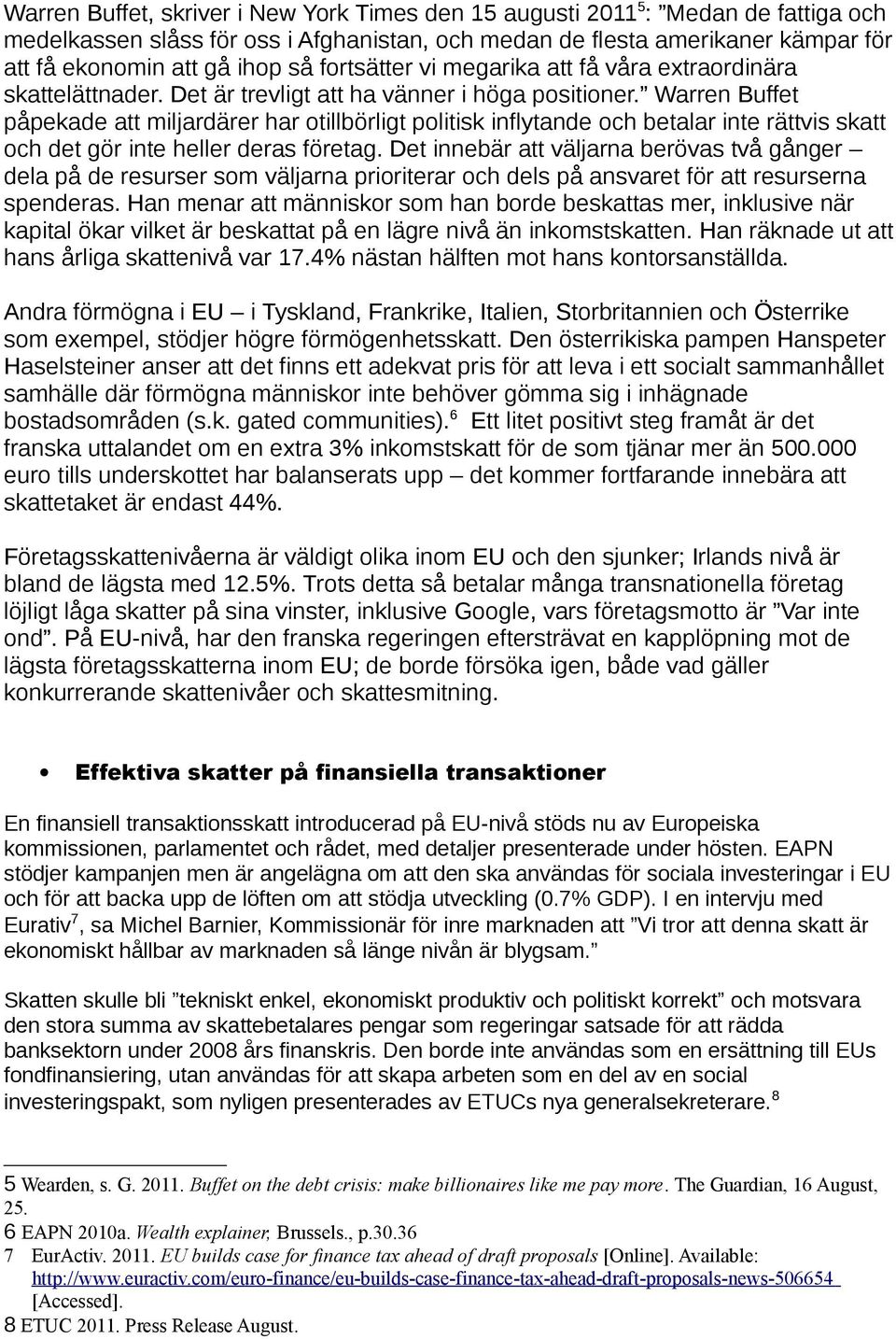 Warren Buffet påpekade att miljardärer har otillbörligt politisk inflytande och betalar inte rättvis skatt och det gör inte heller deras företag.